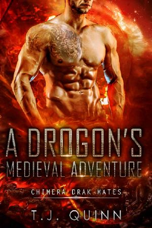 [Chimera Drak Mates 01] • A Drogon's Medieval Adventure · A Historical Celestial Mates SciFi (Chimera Drak Mates Book 1)